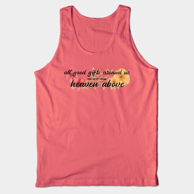 All Good Gifts Tank Top by TheatreThoughts